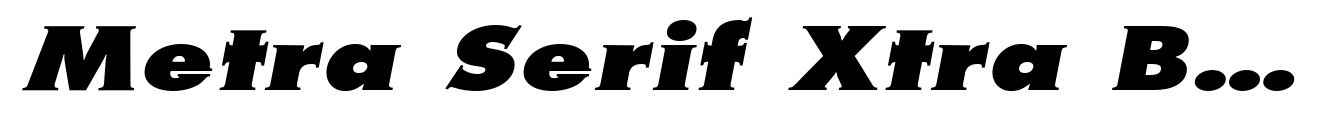 Metra Serif Xtra Bold Oblique